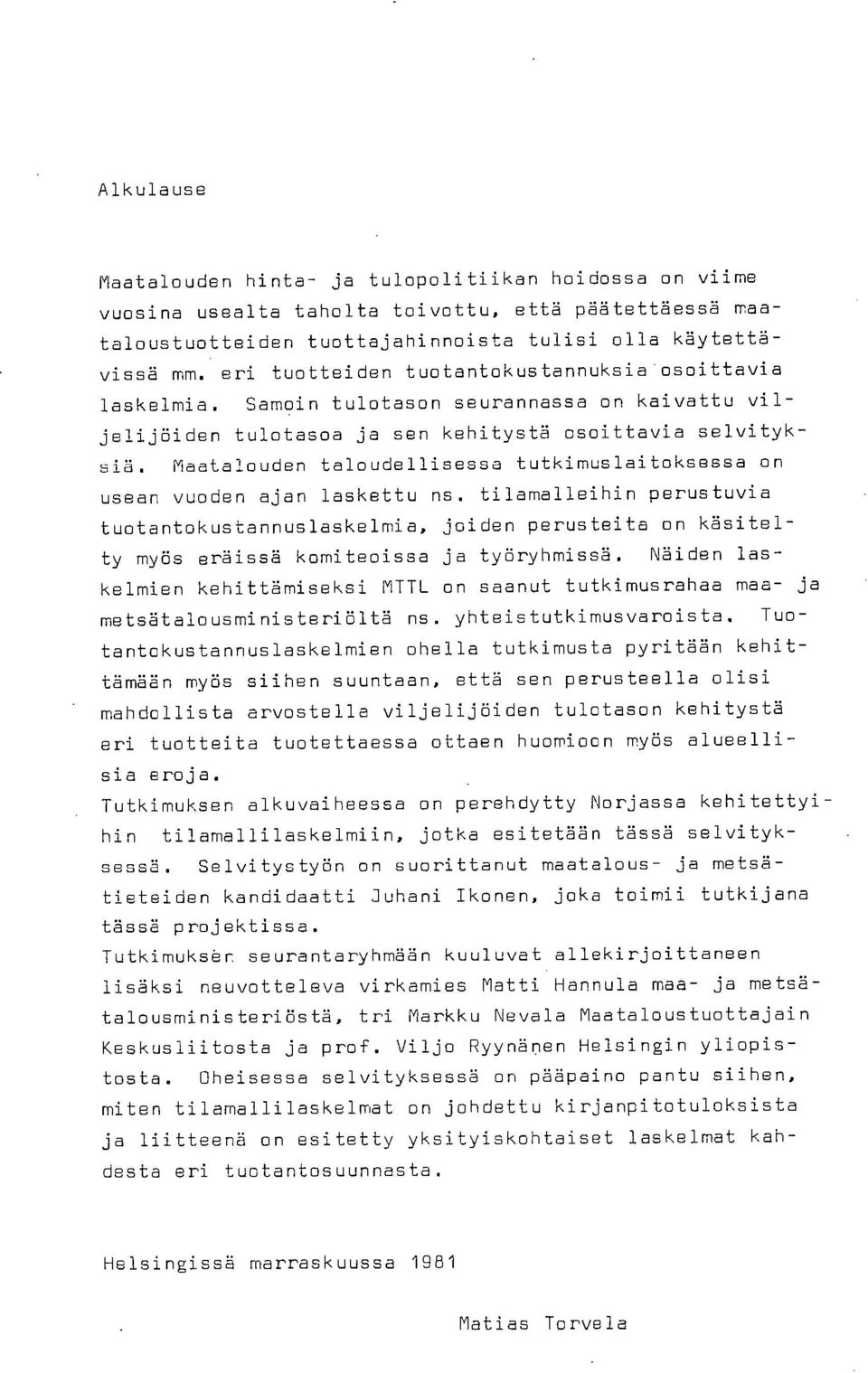 Maatalouden taloudellisessa tutkimuslaitoksessa on usean vuoden ajan laskettu ns.