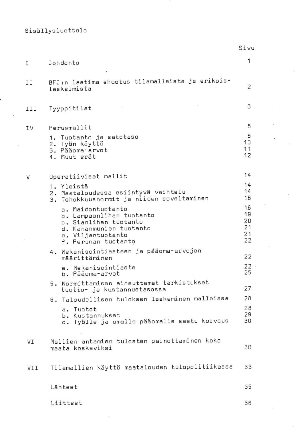 Tehokkuusnormit ja niiden soveltaminen 16 Maidontuotanto 16 Lampaanlihan tuotanto 19 Sianlihan tuotanto 2 Kananmunien tuotanto 21 Viljantuotanto 21 Perunan tuotanto 22 4.