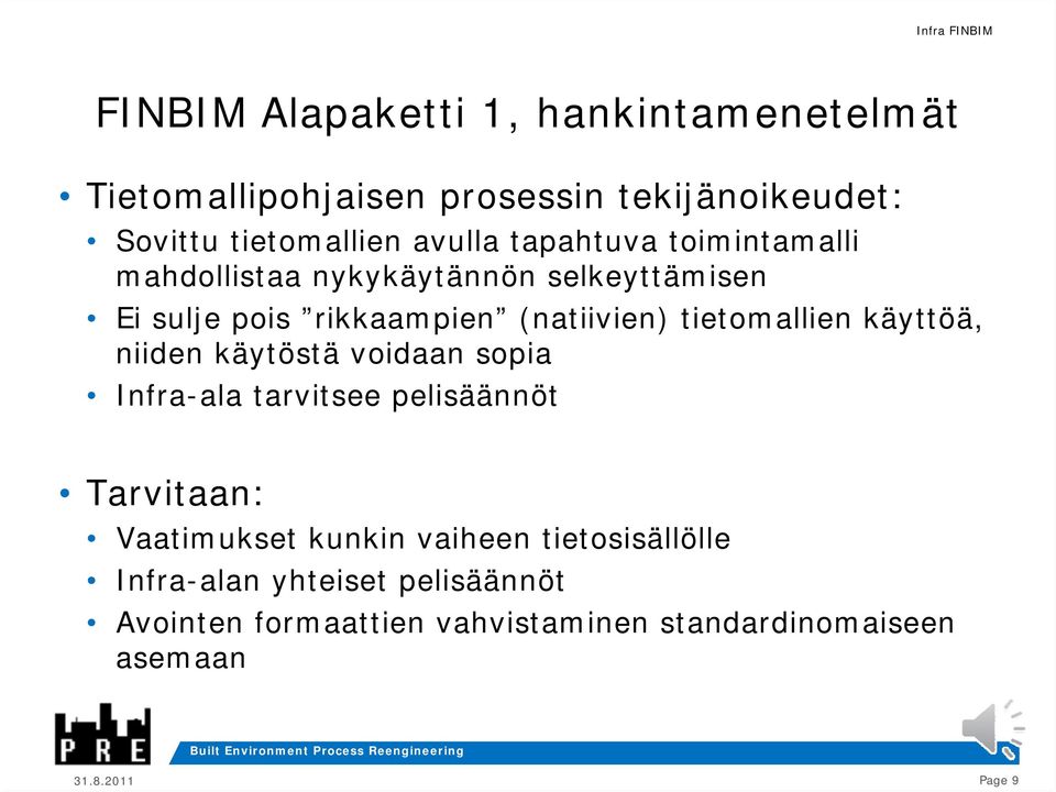 tietomallien käyttöä, niiden käytöstä voidaan sopia Infra-ala tarvitsee pelisäännöt Tarvitaan: Vaatimukset kunkin