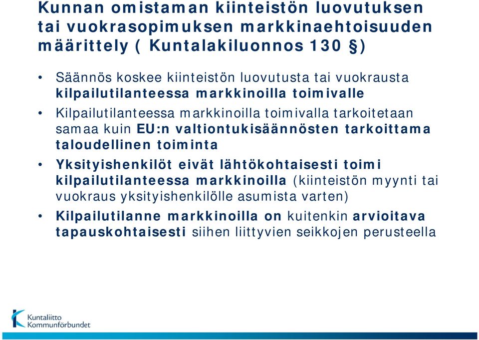 valtiontukisäännösten tarkoittama taloudellinen toiminta Yksityishenkilöt eivät lähtökohtaisesti toimi kilpailutilanteessa markkinoilla (kiinteistön