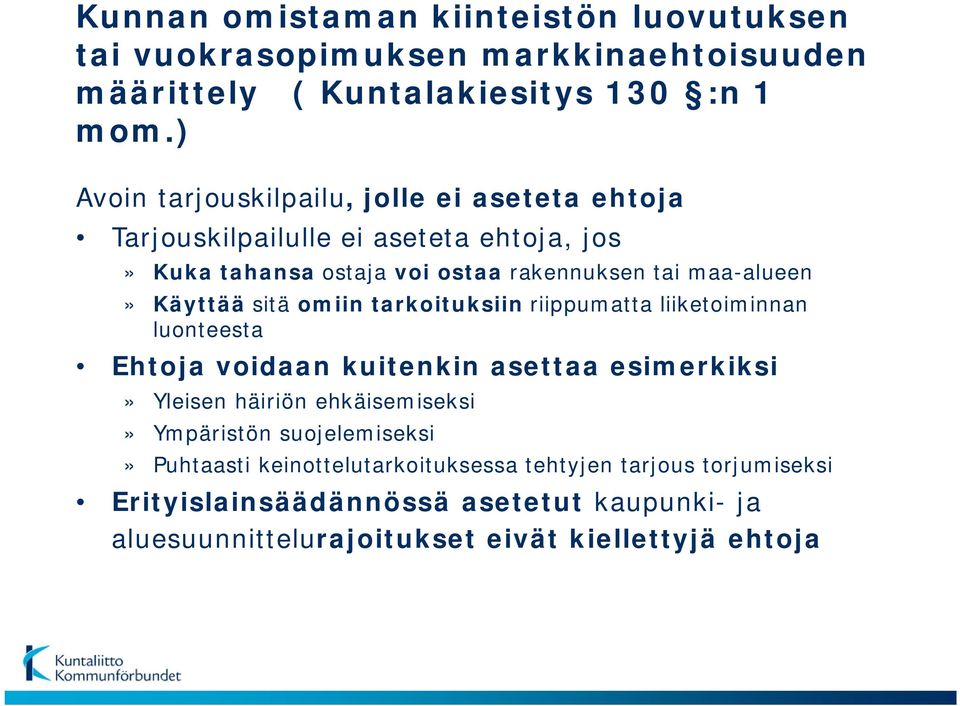 Käyttää sitä omiin tarkoituksiin riippumatta liiketoiminnan luonteesta Ehtoja voidaan kuitenkin asettaa esimerkiksi» Yleisen häiriön ehkäisemiseksi»