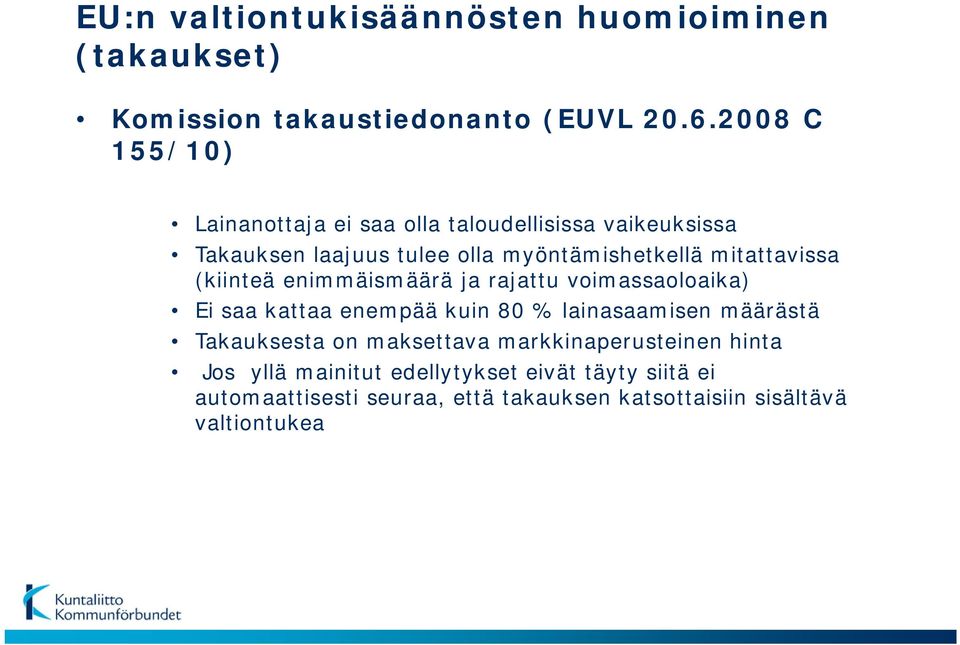 mitattavissa (kiinteä enimmäismäärä ja rajattu voimassaoloaika) Ei saa kattaa enempää kuin 80 % lainasaamisen määrästä