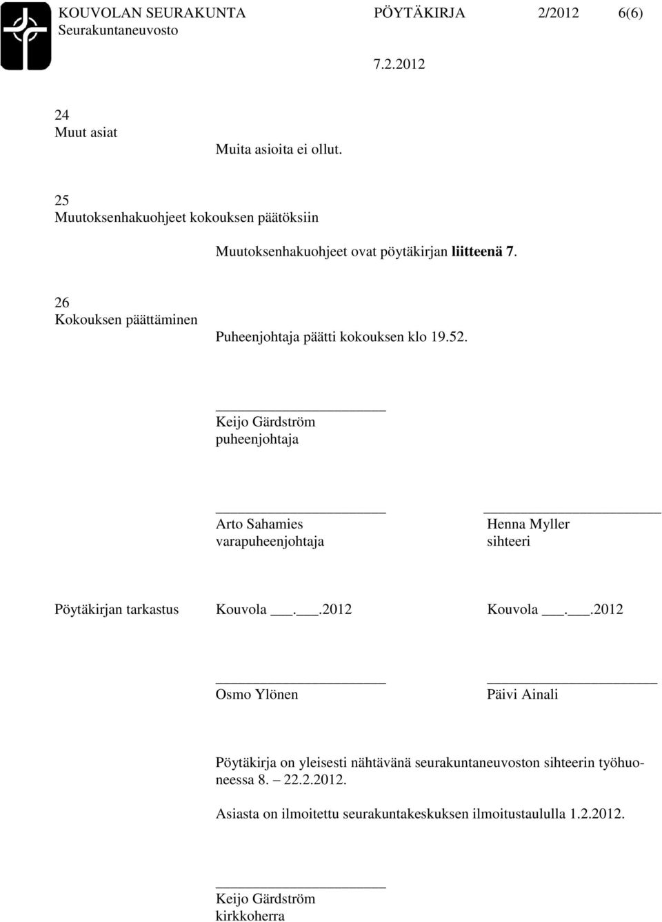 26 Kokouksen päättäminen Puheenjohtaja päätti kokouksen klo 19.52.