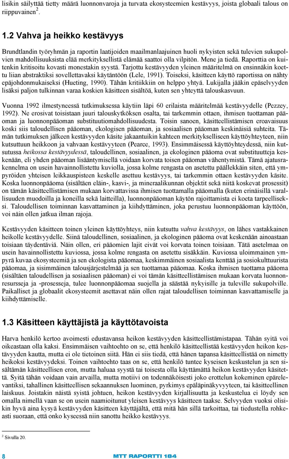 vilpitön. Mene ja tiedä. Raporttia on kuitenkin kritisoitu kovasti monestakin syystä.