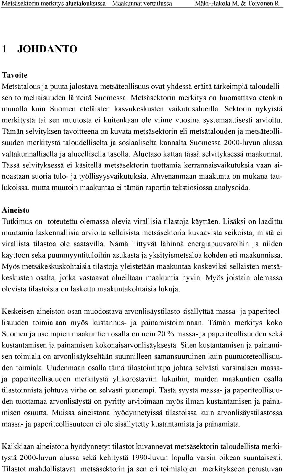 Sektorin nykyistä merkitystä tai sen muutosta ei kuitenkaan ole viime vuosina systemaattisesti arvioitu.