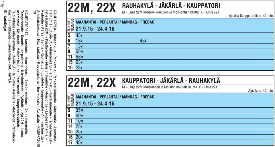 42 min 5 35M 8 00M 11 10M 14 25X 15 25X 16 20X 17 45X 116 RAUHAKYLÄ - Jalosenkuja - Pahkantie - Pahkalaukkaantie - Maariantie - Asematie - Haihuntie - JÄKÄRLÄ - Allaistenkatu - Talolankatu -