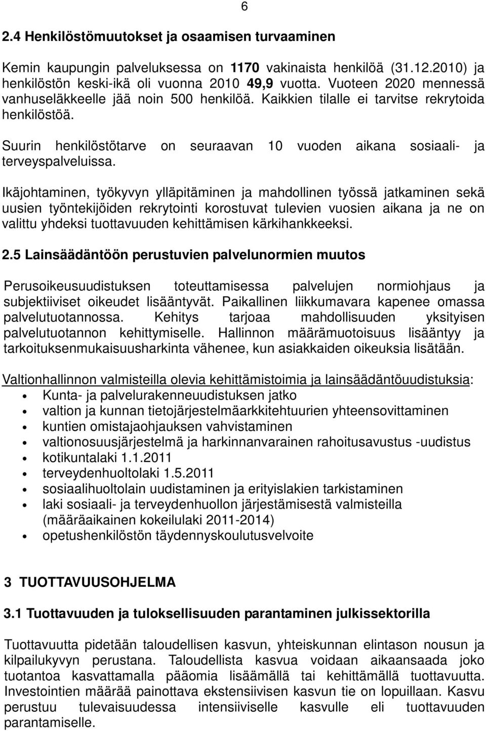 Ikäjohtaminen, työkyvyn ylläpitäminen ja mahdollinen työssä jatkaminen sekä uusien työntekijöiden rekrytointi korostuvat tulevien vuosien aikana ja ne on valittu yhdeksi tuottavuuden kehittämisen