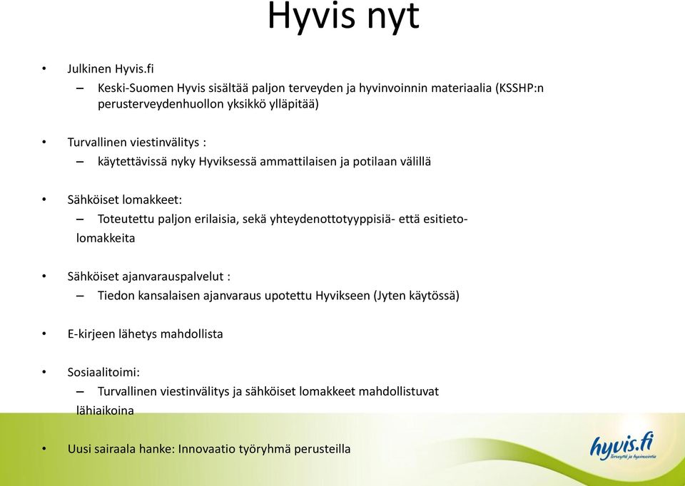 käytettävissä nyky Hyviksessä ammattilaisen ja potilaan välillä Sähköiset lomakkeet: Toteutettu paljon erilaisia, sekä yhteydenottotyyppisiä- että