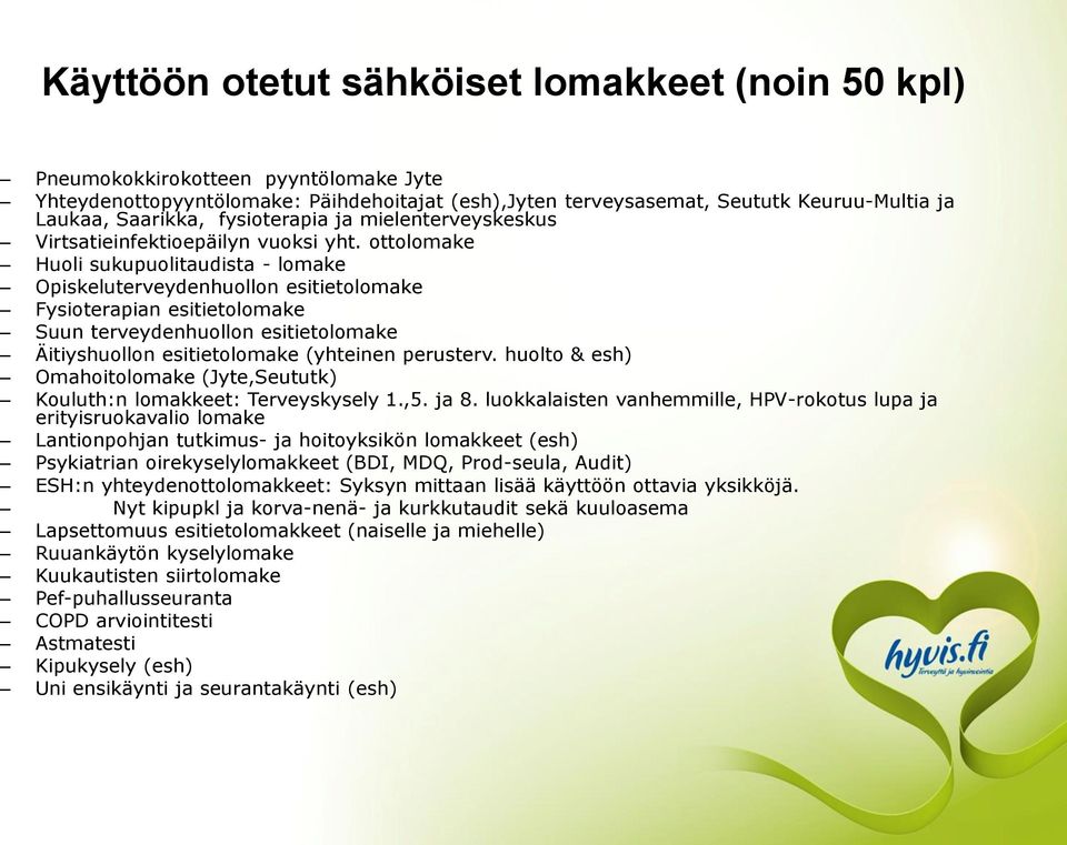 ottolomake Huoli sukupuolitaudista - lomake Opiskeluterveydenhuollon esitietolomake Fysioterapian esitietolomake Suun terveydenhuollon esitietolomake Äitiyshuollon esitietolomake (yhteinen perusterv.