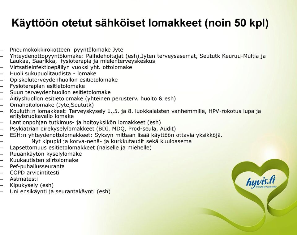 ottolomake Huoli sukupuolitaudista - lomake Opiskeluterveydenhuollon esitietolomake Fysioterapian esitietolomake Suun terveydenhuollon esitietolomake Äitiyshuollon esitietolomake (yhteinen perusterv.