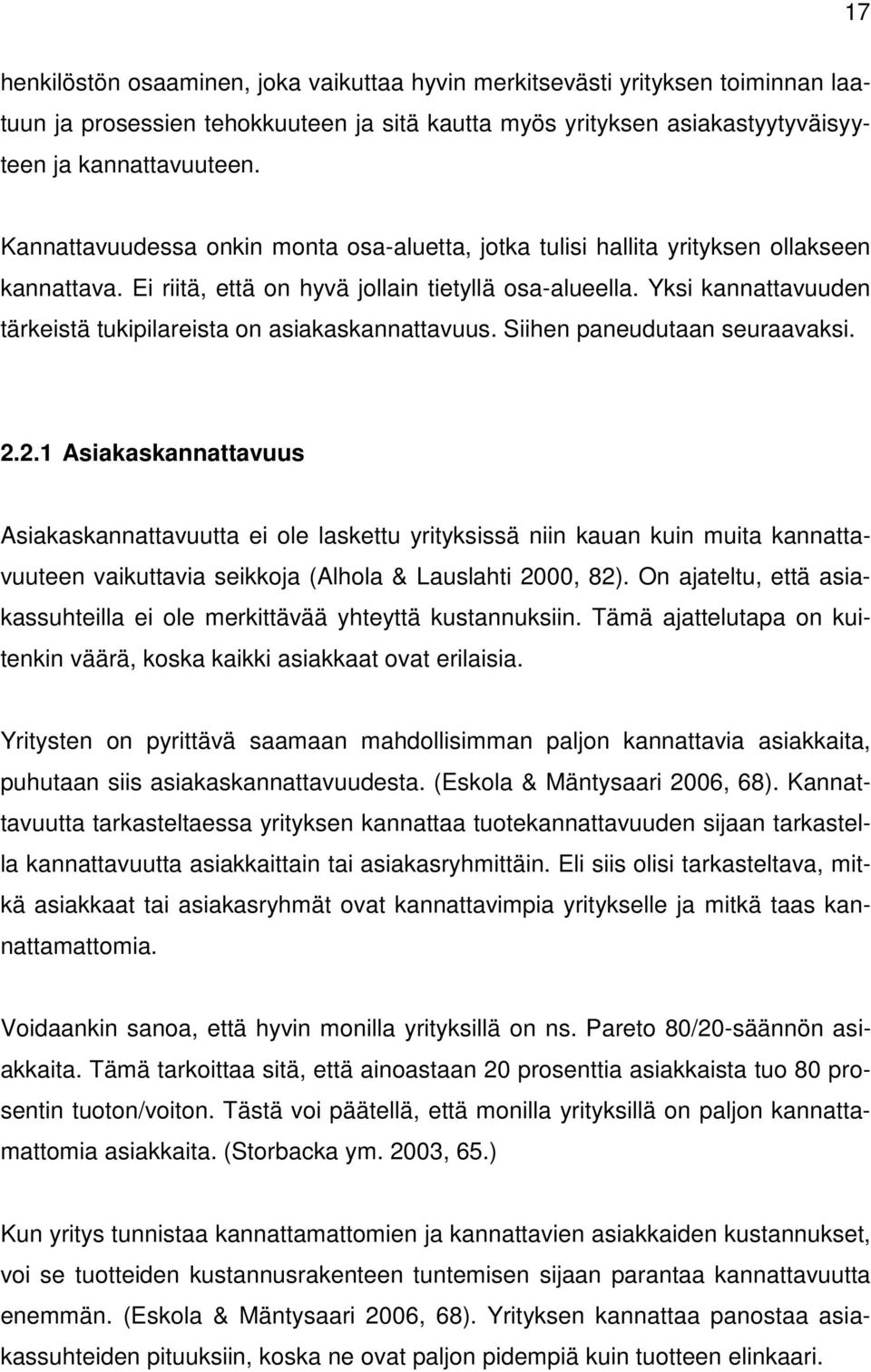 Yksi kannattavuuden tärkeistä tukipilareista on asiakaskannattavuus. Siihen paneudutaan seuraavaksi. 2.