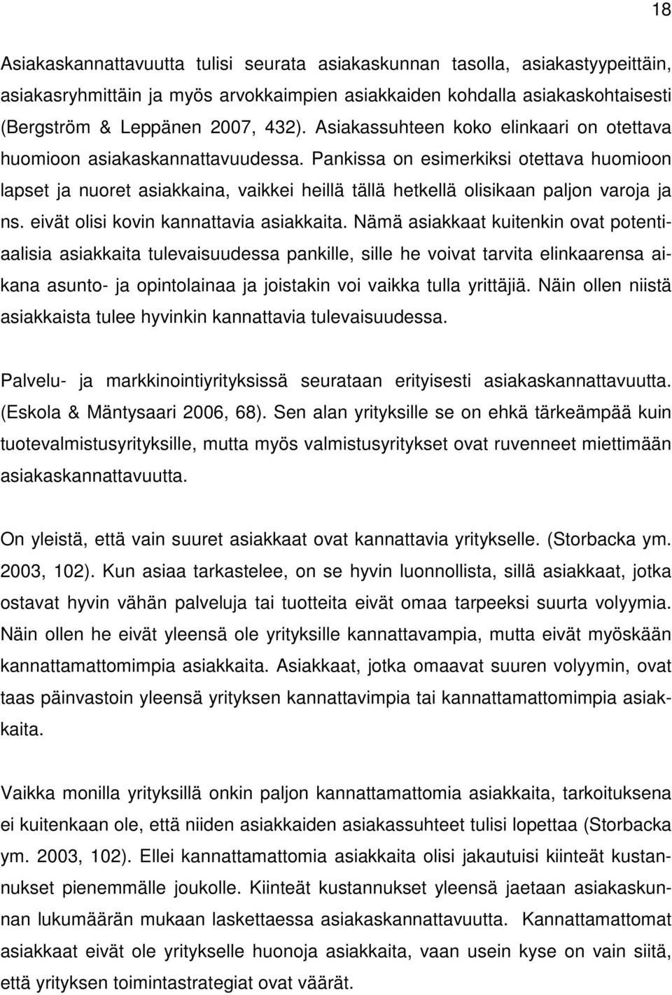 Pankissa on esimerkiksi otettava huomioon lapset ja nuoret asiakkaina, vaikkei heillä tällä hetkellä olisikaan paljon varoja ja ns. eivät olisi kovin kannattavia asiakkaita.