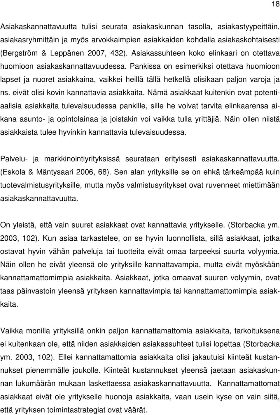 Pankissa on esimerkiksi otettava huomioon lapset ja nuoret asiakkaina, vaikkei heillä tällä hetkellä olisikaan paljon varoja ja ns. eivät olisi kovin kannattavia asiakkaita.