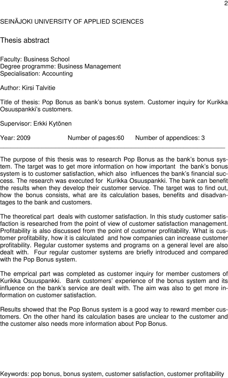 Supervisor: Erkki Kytönen Year: 2009 Number of pages:60 Number of appendices: 3 The purpose of this thesis was to research Pop Bonus as the bank s bonus system.