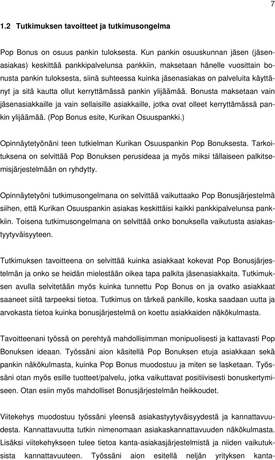 sitä kautta ollut kerryttämässä pankin ylijäämää. Bonusta maksetaan vain jäsenasiakkaille ja vain sellaisille asiakkaille, jotka ovat olleet kerryttämässä pankin ylijäämää.