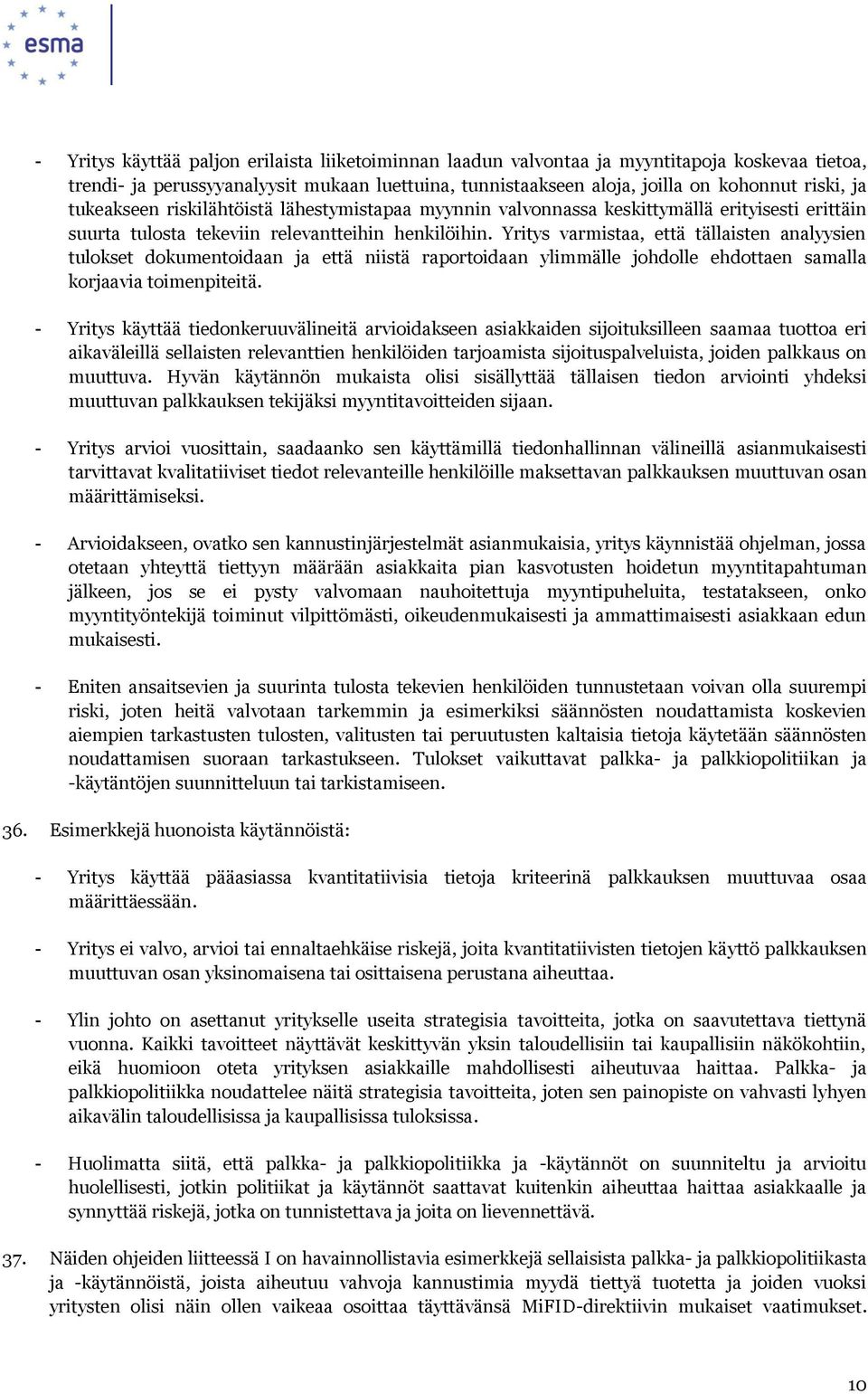 Yritys varmistaa, että tällaisten analyysien tulokset dokumentoidaan ja että niistä raportoidaan ylimmälle johdolle ehdottaen samalla korjaavia toimenpiteitä.