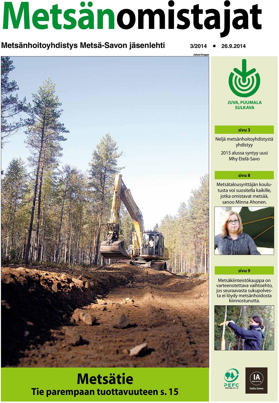 Etelä-Savo sivu 8 Metsätalousyrittäjän koulutusta voi suositella kaikille, jotka omistavat metsää, sanoo Minna Ahonen.