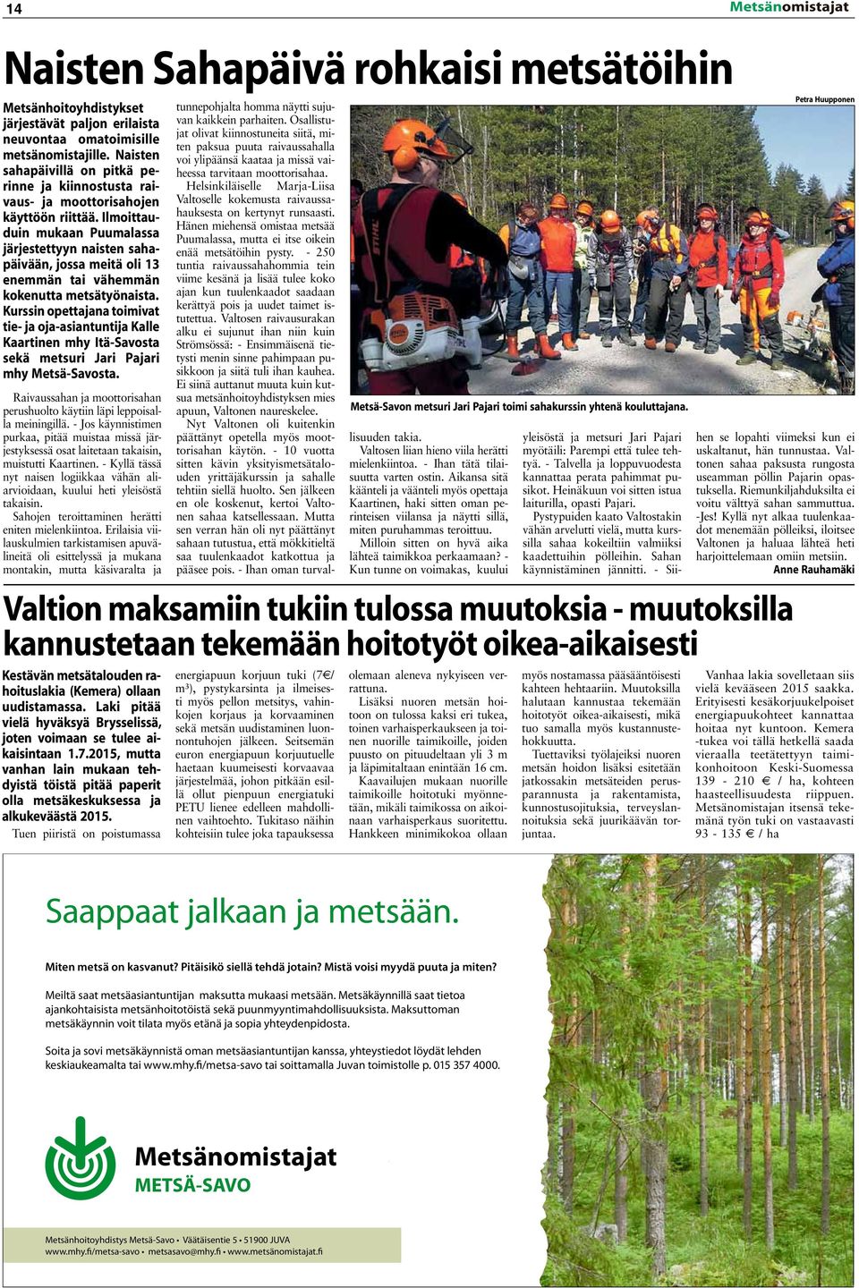 Ilmoittauduin mukaan Puumalassa järjestettyyn naisten sahapäivään, jossa meitä oli 13 enemmän tai vähemmän kokenutta metsätyönaista.