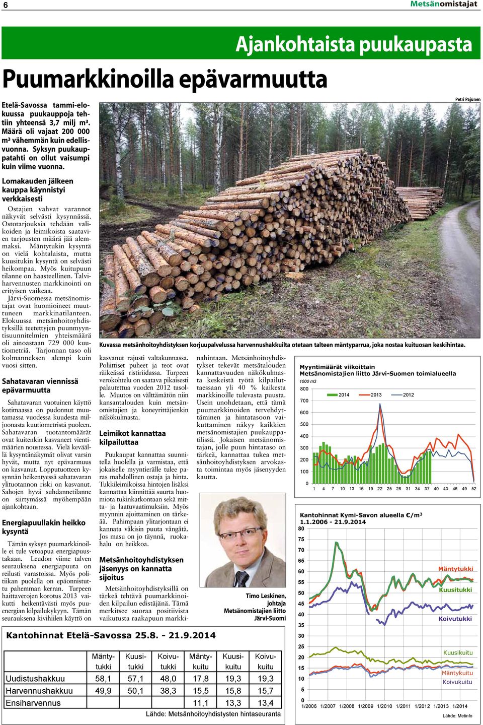 Ostotarjouksia tehdään valikoiden ja leimikoista saatavien tarjousten määrä jää alemmaksi. Mäntytukin kysyntä on vielä kohtalaista, mutta kuusitukin kysyntä on selvästi heikompaa.