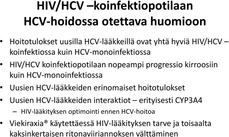 Uusien HCV-lääkkeiden erinomaiset hoitotulokset Uusien HCV-lääkkeiden interaktiot erityisesti CYP3A4 HIV-lääkityksen