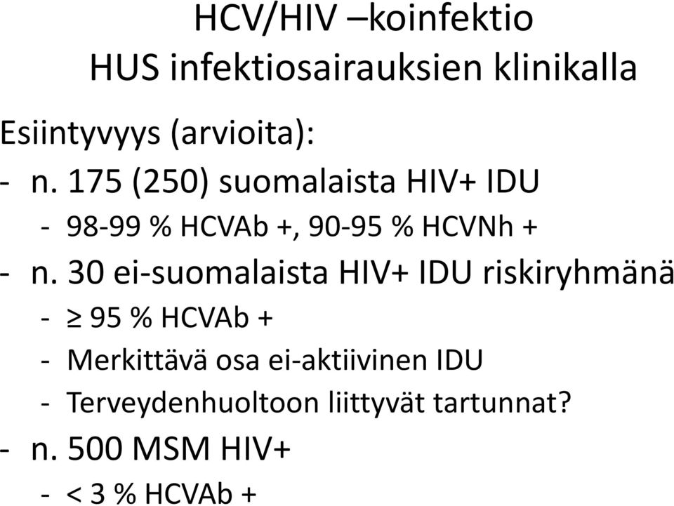 30 ei-suomalaista HIV+ IDU riskiryhmänä - 95 % HCVAb + - Merkittävä osa