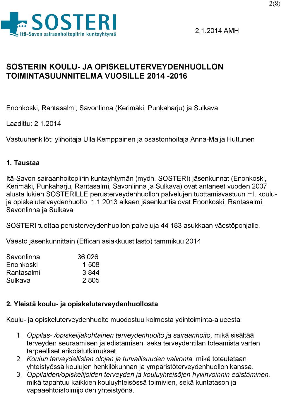 SOSTERI) jäsenkunnat (Enonkoski, Kerimäki, Punkaharju, Rantasalmi, Savonlinna ja Sulkava) ovat antaneet vuoden 2007 alusta lukien SOSTERILLE perusterveydenhuollon palvelujen tuottamisvastuun ml.