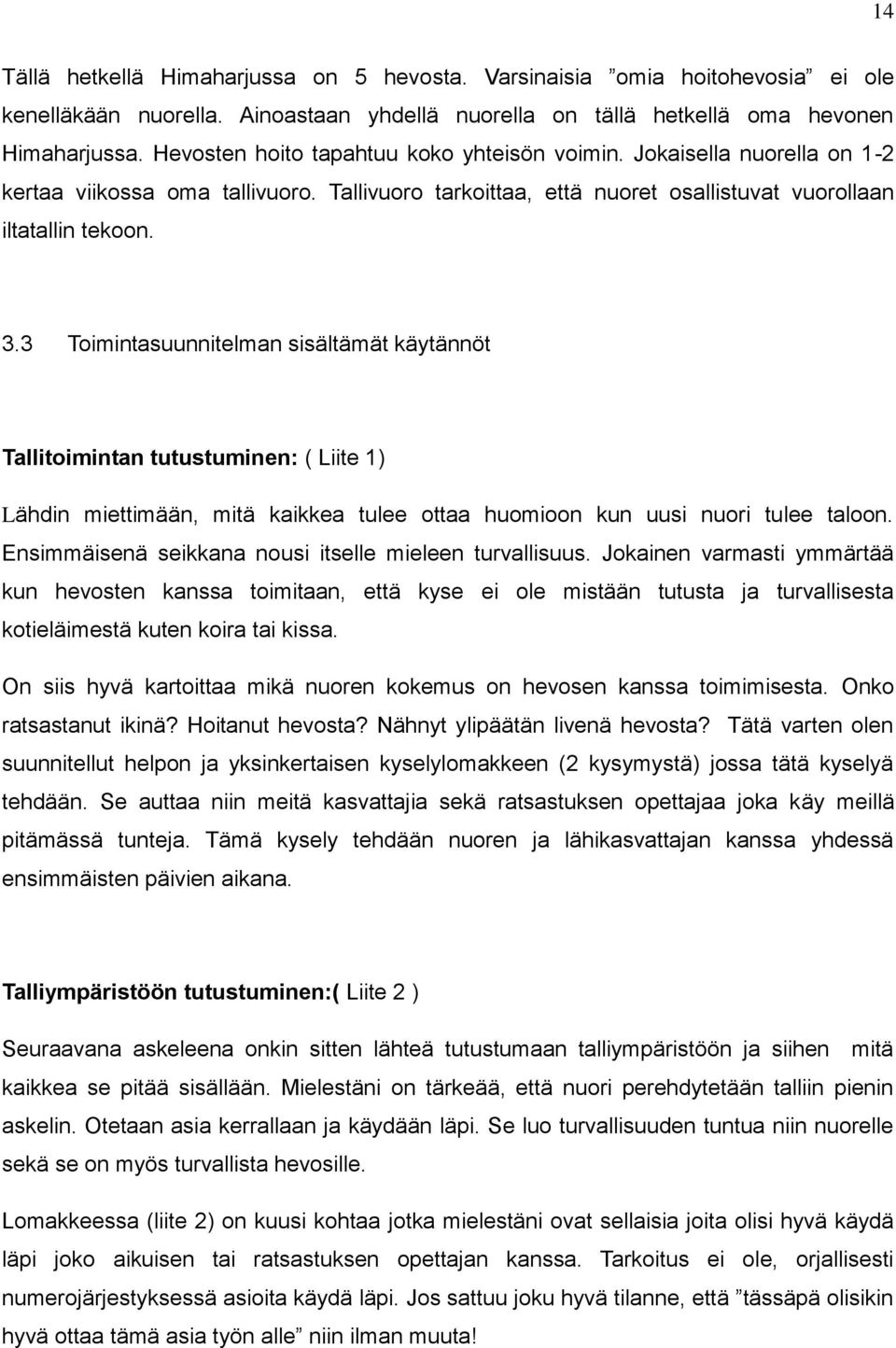 3 Toimintasuunnitelman sisältämät käytännöt Tallitoimintan tutustuminen: ( Liite 1) Lähdin miettimään, mitä kaikkea tulee ottaa huomioon kun uusi nuori tulee taloon.