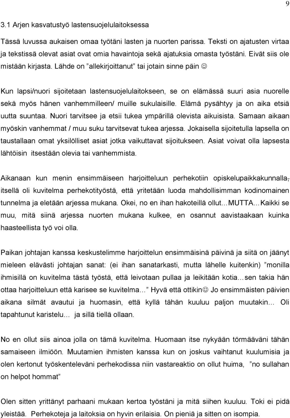 Lähde on allekirjoittanut tai jotain sinne päin Kun lapsi/nuori sijoitetaan lastensuojelulaitokseen, se on elämässä suuri asia nuorelle sekä myös hänen vanhemmilleen/ muille sukulaisille.