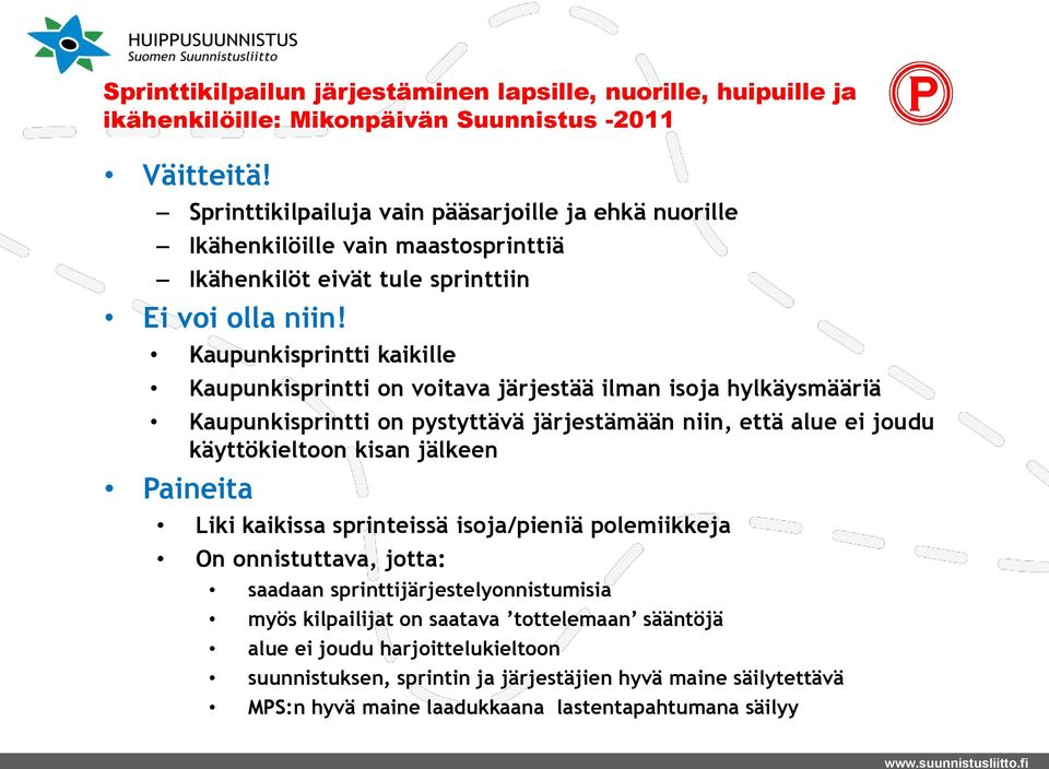 käyttökieltoon kisan jälkeen Paineita Liki kaikissa sprinteissä isoja/pieniä polemiikkeja On onnistuttava, jotta: saadaan sprinttijärjestelyonnistumisia myös