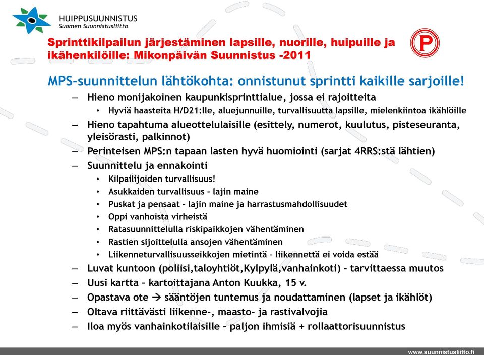 numerot, kuulutus, pisteseuranta, yleisörasti, palkinnot) Perinteisen MPS:n tapaan lasten hyvä huomiointi (sarjat 4RRS:stä lähtien) Suunnittelu ja ennakointi Kilpailijoiden turvallisuus!