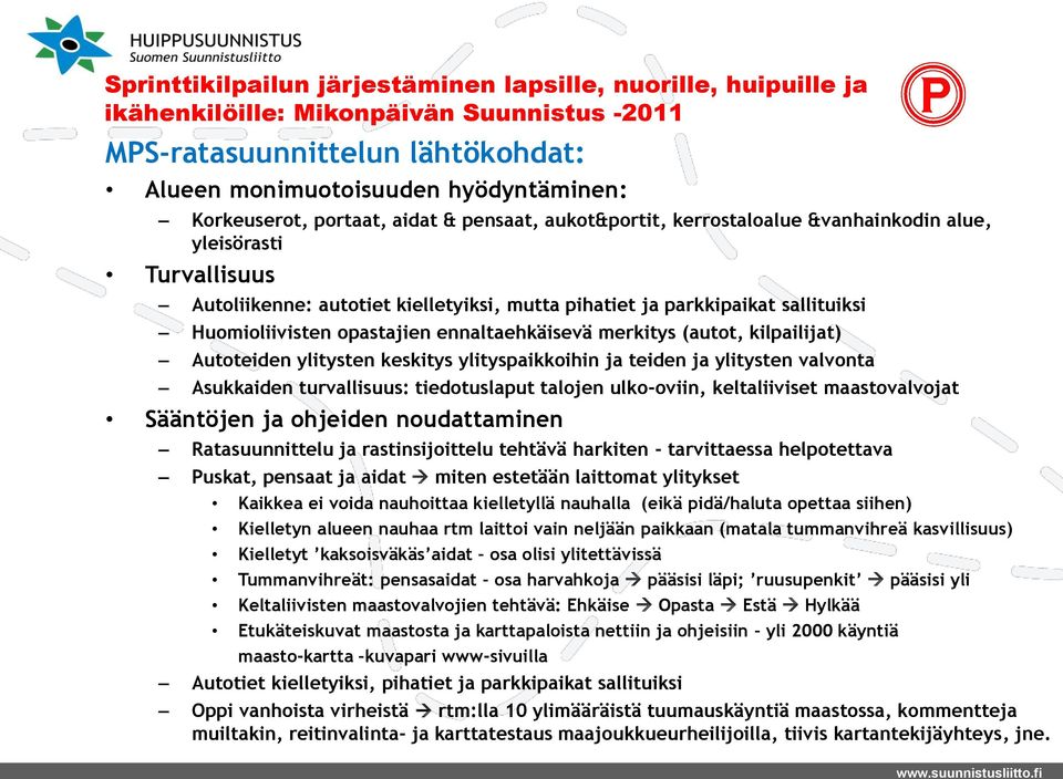 ylitysten valvonta Asukkaiden turvallisuus: tiedotuslaput talojen ulko-oviin, keltaliiviset maastovalvojat Sääntöjen ja ohjeiden noudattaminen Ratasuunnittelu ja rastinsijoittelu tehtävä harkiten -