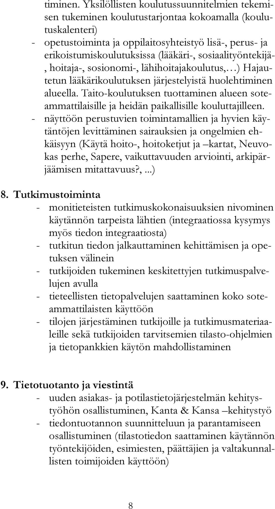 sosiaalityöntekijä-, hoitaja-, sosionomi-, lähihoitajakoulutus, ) Hajautetun lääkärikoulutuksen järjestelyistä huolehtiminen alueella.