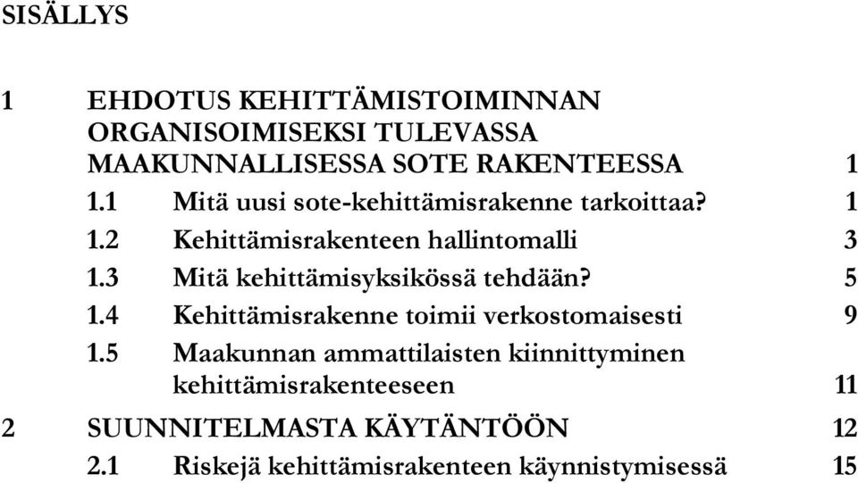 3 Mitä kehittämisyksikössä tehdään? 5 1.4 Kehittämisrakenne toimii verkostomaisesti 9 1.