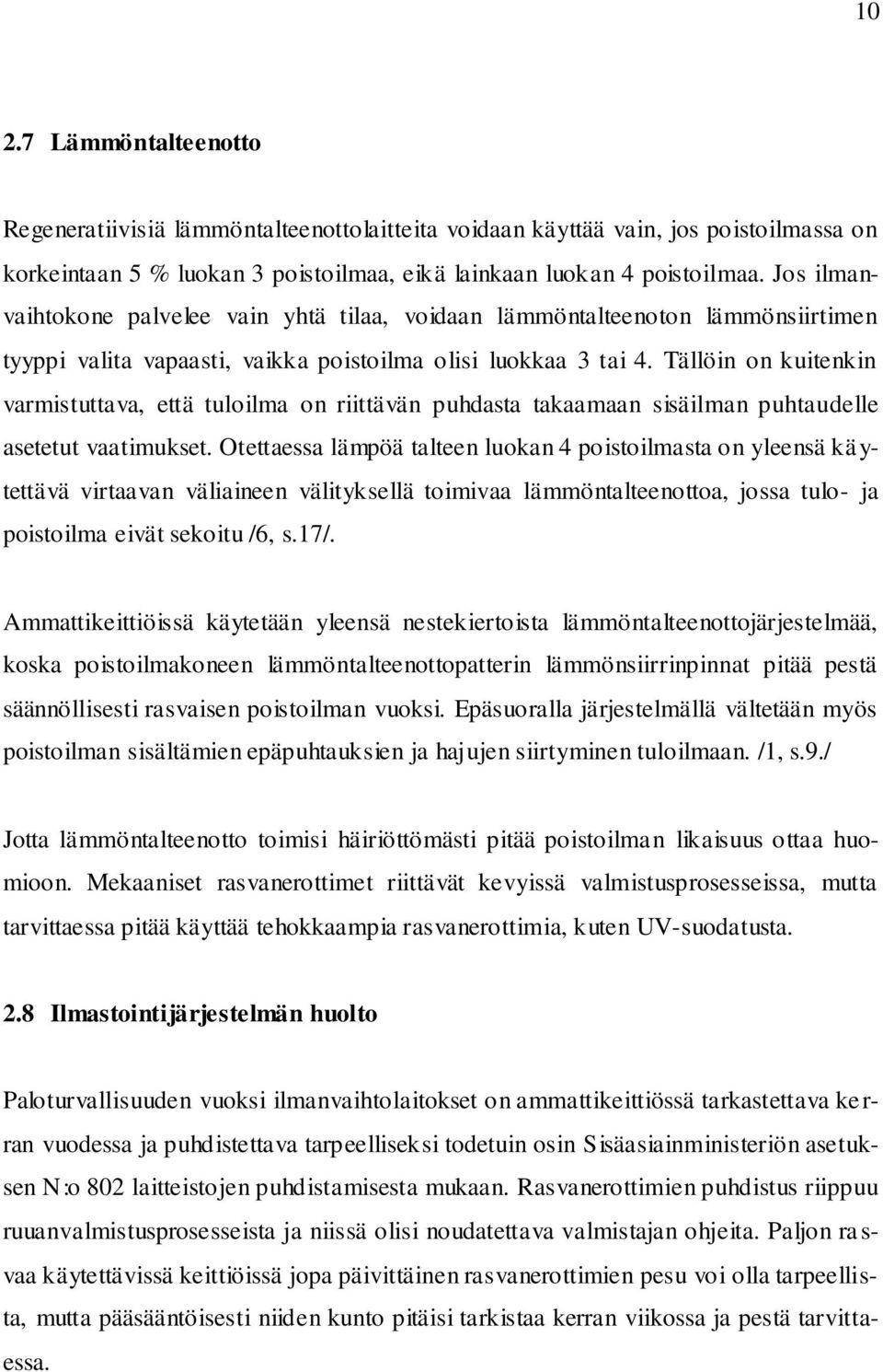 Tällöin on kuitenkin varmistuttava, että tuloilma on riittävän puhdasta takaamaan sisäilman puhtaudelle asetetut vaatimukset.