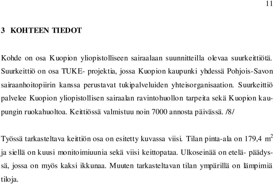 Suurkeittiö palvelee Kuopion yliopistollisen sairaalan ravintohuollon tarpeita sekä Kuopion kaupungin ruokahuoltoa. Keittiössä valmistuu noin 7000 annosta päivässä.