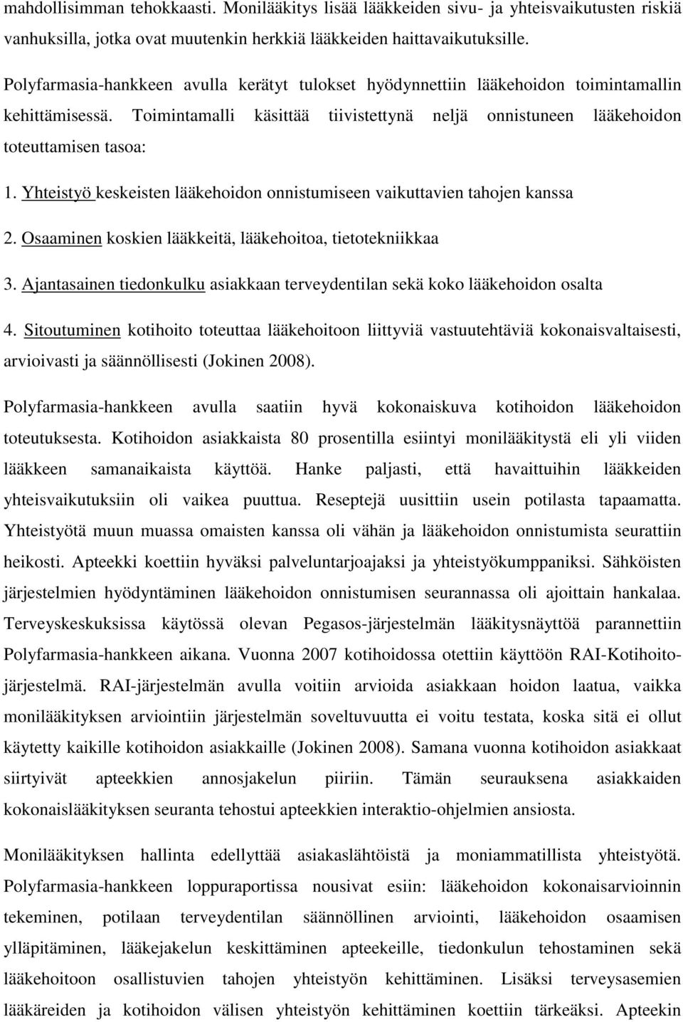 Yhteistyö keskeisten lääkehoidon onnistumiseen vaikuttavien tahojen kanssa 2. Osaaminen koskien lääkkeitä, lääkehoitoa, tietotekniikkaa 3.