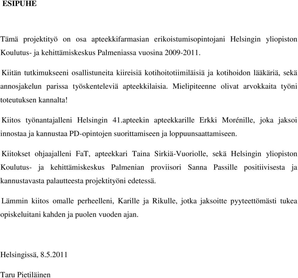 Mielipiteenne olivat arvokkaita työni toteutuksen kannalta! Kiitos työnantajalleni Helsingin 41.