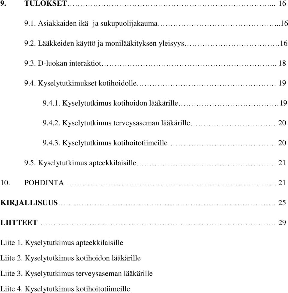 Kyselytutkimus kotihoitotiimeille 20 9.5. Kyselytutkimus apteekkilaisille 21 10. POHDINTA 21 KIRJALLISUUS 25 LIITTEET.. 29 Liite 1.