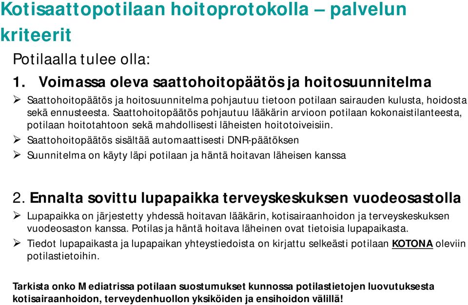 Saattohoitopäätös pohjautuu lääkärin arvioon potilaan kokonaistilanteesta, potilaan hoitotahtoon sekä mahdollisesti läheisten hoitotoiveisiin.