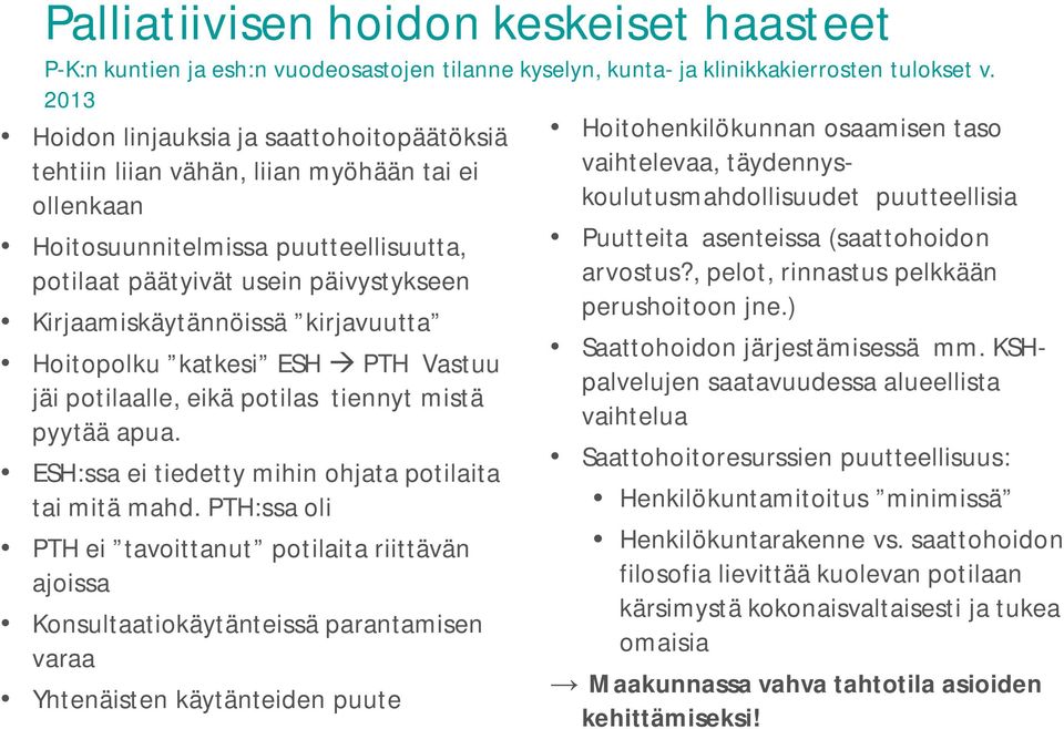 kirjavuutta Hoitopolku katkesi ESH PTH Vastuu jäi potilaalle, eikä potilas tiennyt mistä pyytää apua. ESH:ssa ei tiedetty mihin ohjata potilaita tai mitä mahd.