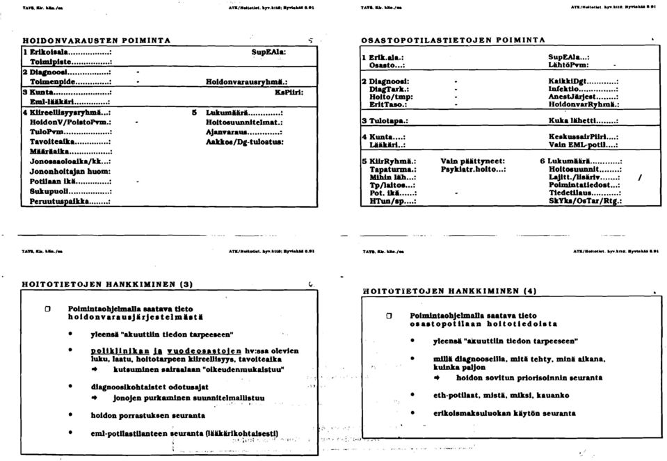 ..: Aakkoo/Dg-tdo~tue: OSASTOPOTLASTETOJEN POMNTA 1 ErlL.ala.: SuplMa...: Oruto...: LahtöPw: 3 Tulotapa.: Kuka lllhettl...: 4 Kunta...: Keekws &Piiri... : U1LLW..: Valn EMGwt fl... : 5 KiirRyhmil.