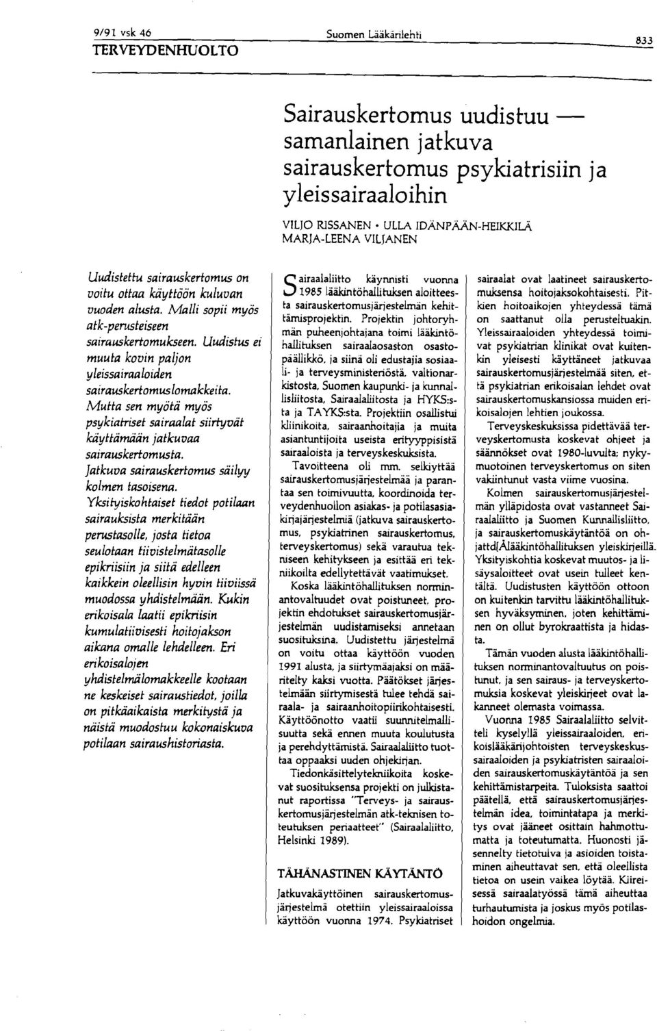 Malli sopii myös ta sairauskertomusj~estel~n kehittämisprojektin. Projektin johtoryhatk-perwteiseen män puheenjohtajana toimi lääkintösairciuskertomukseen.