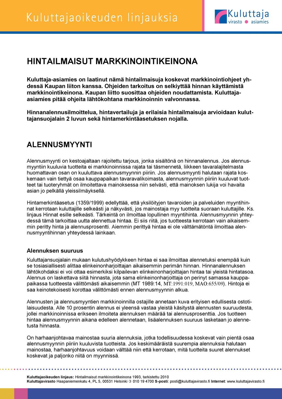 Hinnanalennusilmoittelua, hintavertailuja ja erilaisia hintailmaisuja arvioidaan kuluttajansuojalain 2 luvun sekä hintamerkintäasetuksen nojalla.