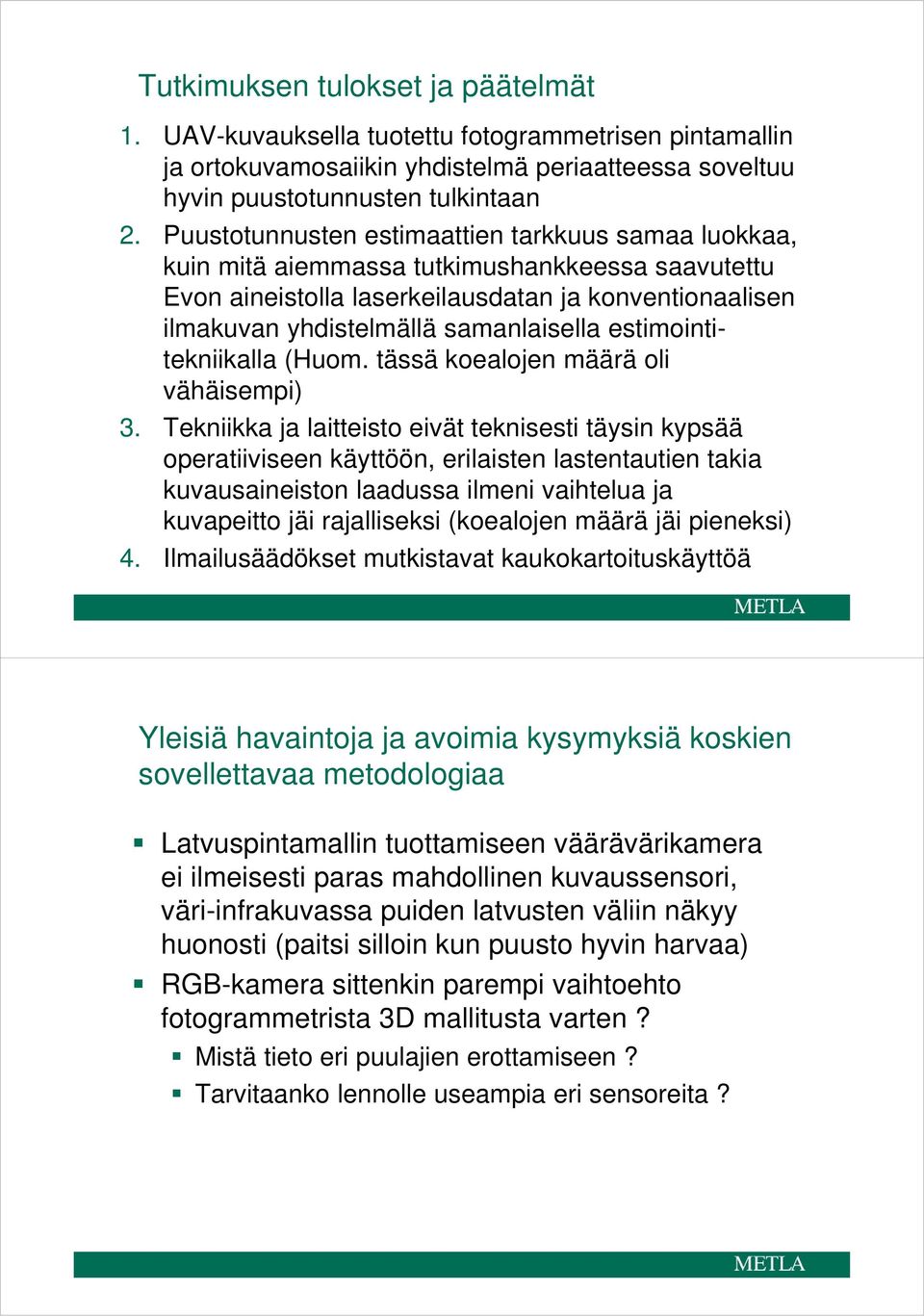 estimointitekniikalla (Huom. tässä koealojen määrä oli vähäisempi) 3.