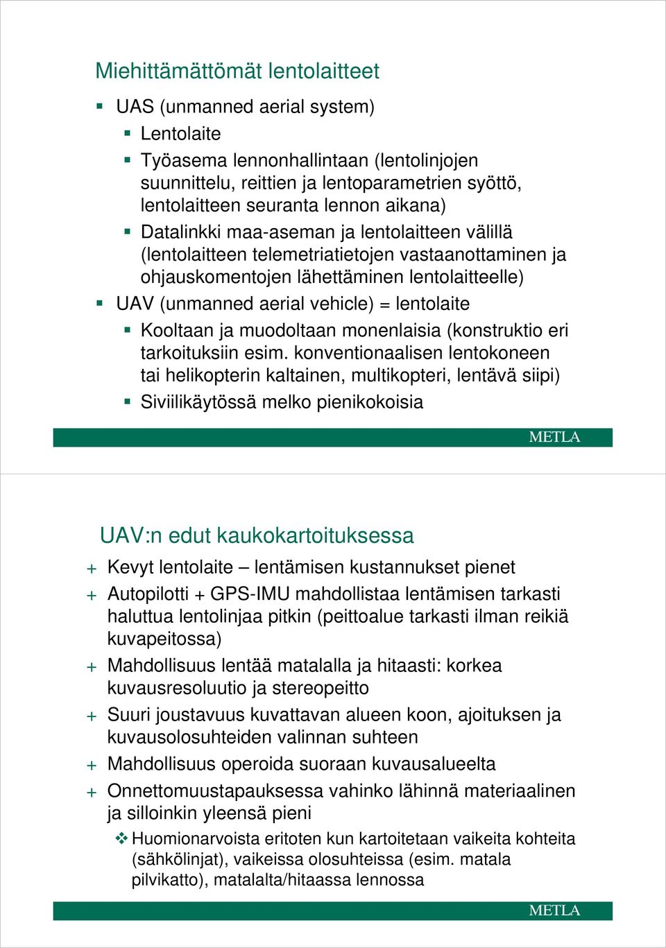 ja muodoltaan monenlaisia (konstruktio eri tarkoituksiin esim.