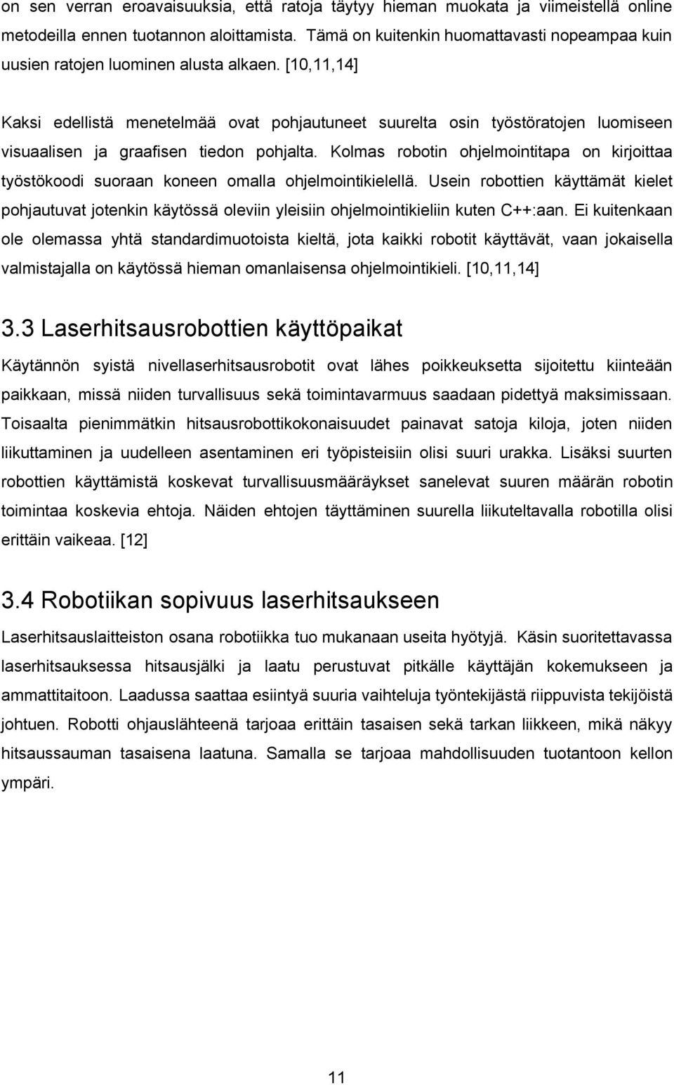 [10,11,14] Kaksi edellistä menetelmää ovat pohjautuneet suurelta osin työstöratojen luomiseen visuaalisen ja graafisen tiedon pohjalta.