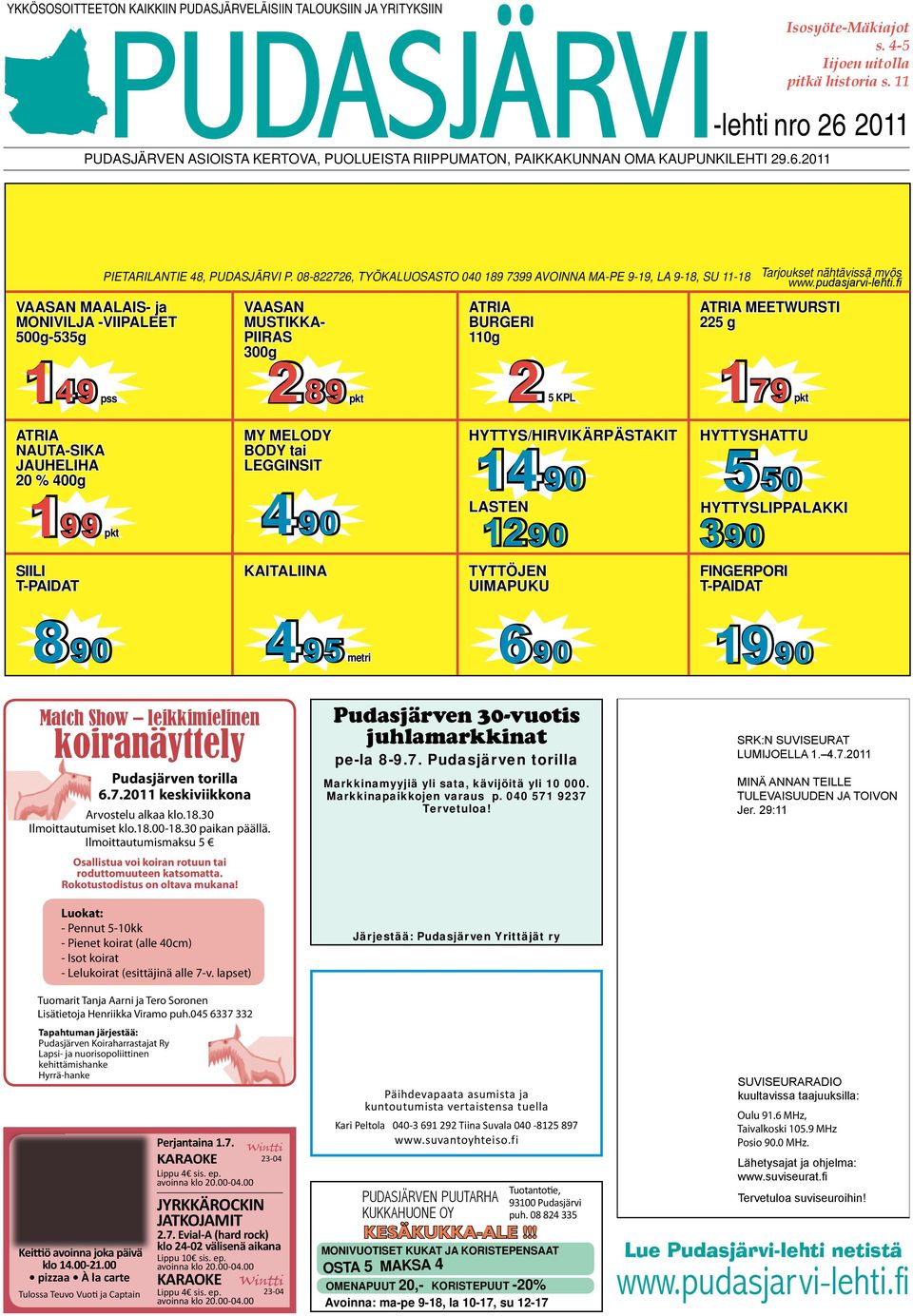 08-822726, TYÖKALUOSASTO 040 189 7399 AVOINNA MA-PE 9-19, LA 9-18, SU 11-18 VAASAN MUSTIKKA- PIIRAS 300g 289 pkt ATRIA BURGERI 110g 25 KPL Tarjoukset nähtävissä myös www.pudasjarvi-lehti.