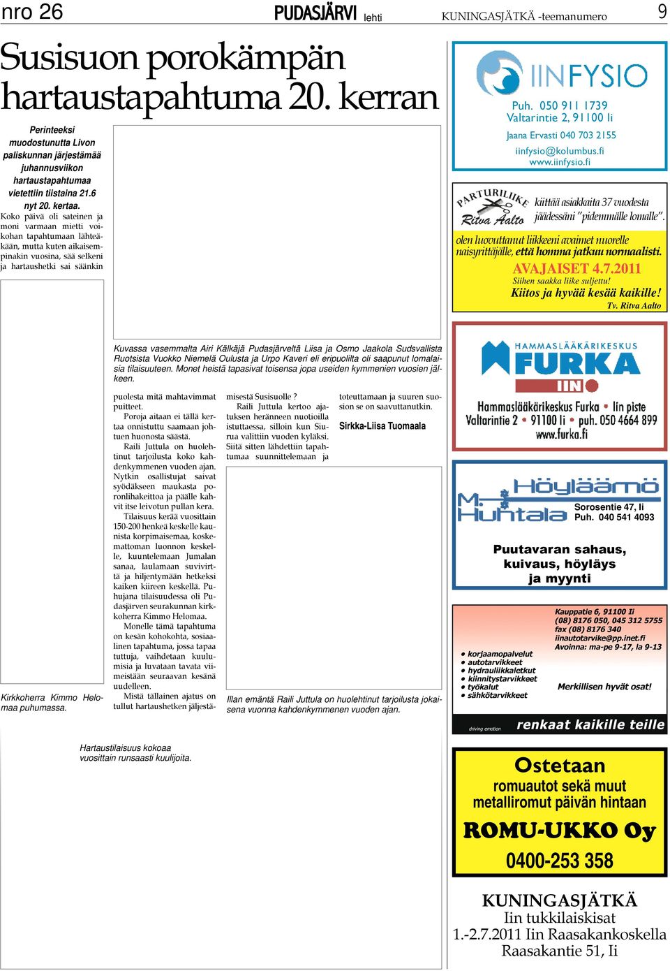 Koko päivä oli sateinen ja moni varmaan mietti voikohan tapahtumaan lähteäkään, mutta kuten aikaisempinakin vuosina, sää selkeni ja hartaushetki sai säänkin Puh.