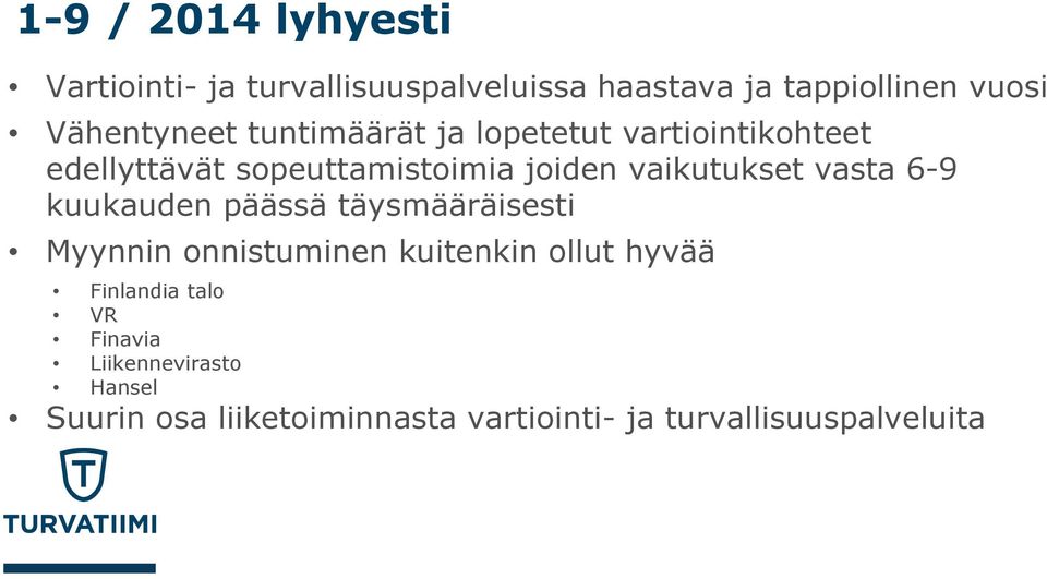 vaikutukset vasta 6-9 kuukauden päässä täysmääräisesti Myynnin onnistuminen kuitenkin ollut hyvää