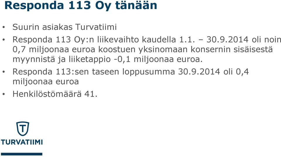 2014 oli noin 0,7 miljoonaa euroa koostuen yksinomaan konsernin sisäisestä